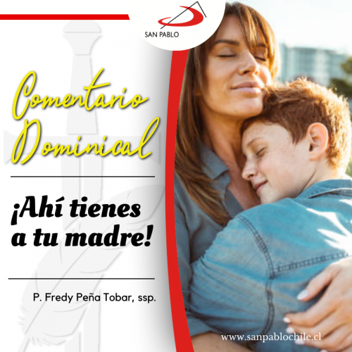 COMENTARIO DOMINICAL: ¡Ahí tienes a tu madre!