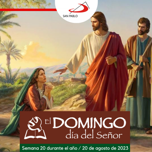 El Domingo, día del Señor: Semana 20 durante el año (20 de agosto de 2023)