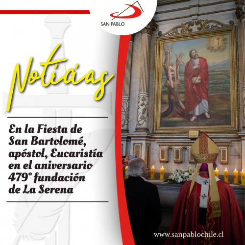En la Fiesta de San Bartolomé, apóstol, Eucaristía en el aniversario 479° fundación de La Serena