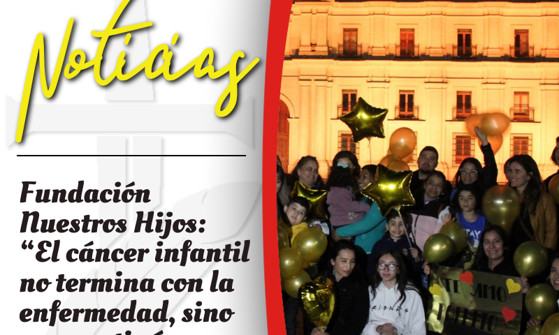 Fundación Nuestros Hijos “El cáncer infantil no termina con la enfermedad, sino que continúa por el resto de la vida”