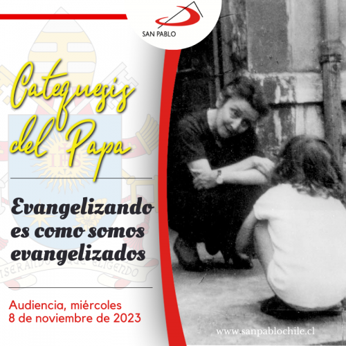 CATEQUESIS DEL PAPA: Evangelizando es como somos evangelizados