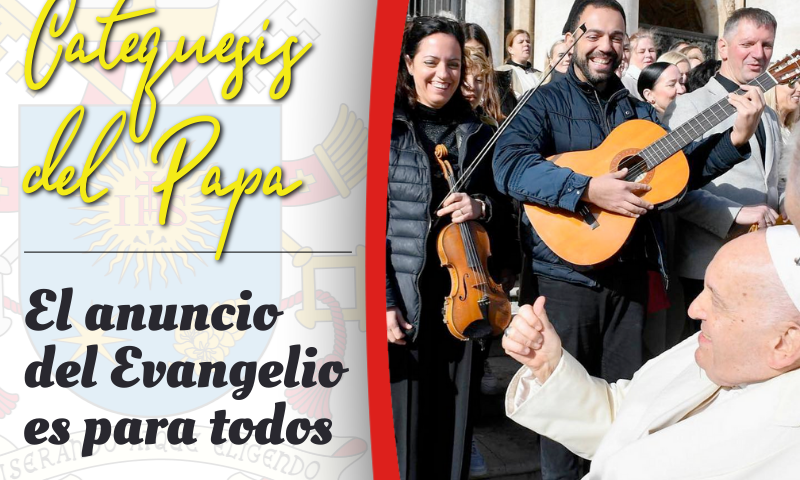 CATEQUESIS DEL PAPA: El anuncio del Evangelio es para todos