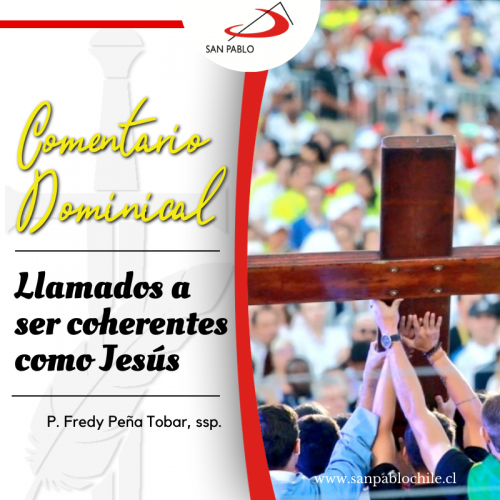 COMENTARIO DOMINICAL: Llamados a ser coherentes como Jesús