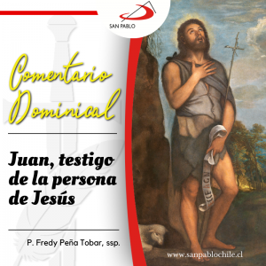 COMENTARIO DOMINICAL: Juan, testigo de la persona de Jesús