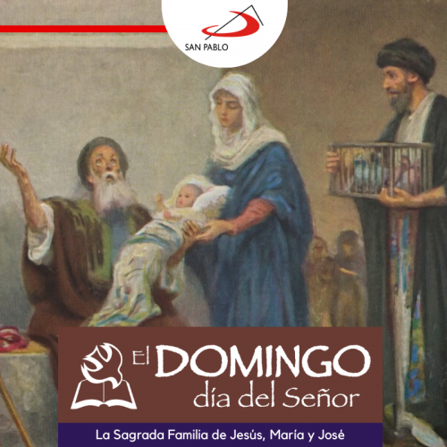 El Domingo, día del Señor: La Sagrada Familia de Jesús, María y José (31 de diciembre de 2023)