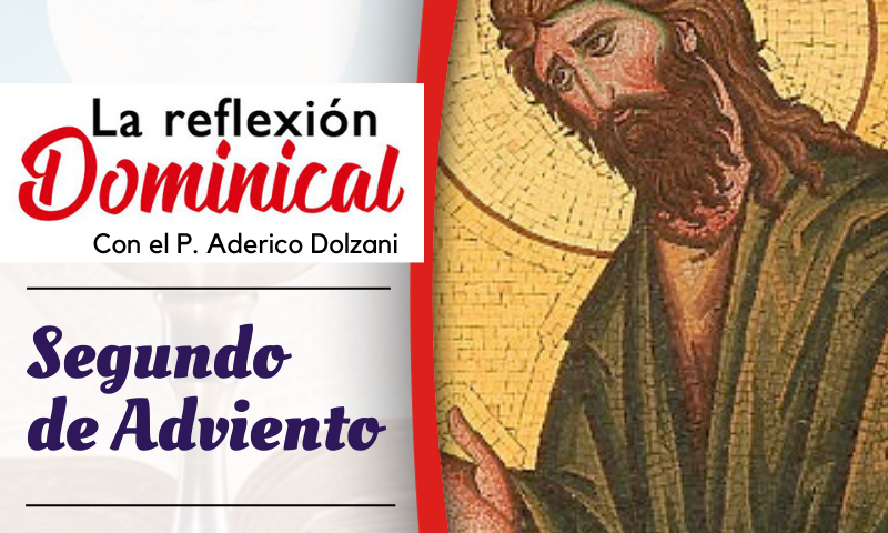 LA REFLEXIÓN DOMINICAL: Segundo de Adviento (10 de diciembre de 2023)