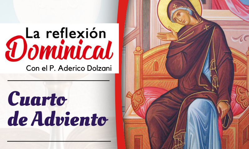 LA REFLEXIÓN DOMINICAL: Cuarto de Adviento (24 de diciembre de 2023)