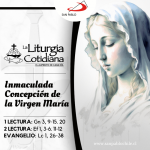 LITURGIA COTIDIANA 8 DE DICIEMBRE: INMACULADA CONCEPCIÓN DE LA SANTÍSIMA VIRGEN MARÍA (S). Blanco.