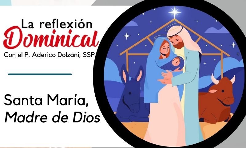 LA REFLEXIÓN DOMINICAL: Santa María, Madre de Dios (1 de enero de 2024)