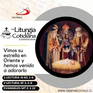 LITURGIA COTIDIANA 7 DE ENERO: EPIFANÍA DEL SEÑOR (S). Blanco. 