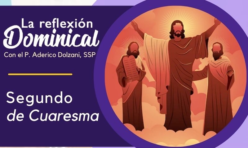 LA REFLEXIÓN DOMINICAL: Segundo de Cuaresma (25 de febrero de 2024)