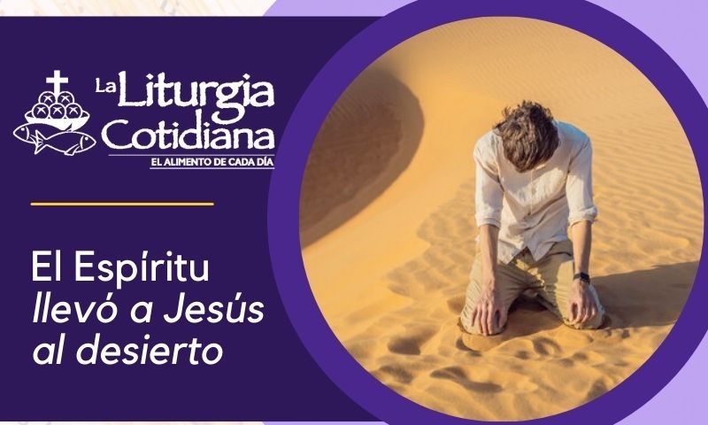 LITURGIA COTIDIANA 18 DE FEBRERO: 1º de Cuaresma. Morado.