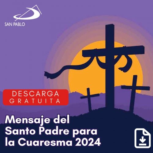 Mensaje del Santo Padre Francisco para la Cuaresma 2024