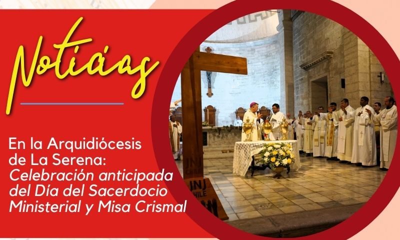 Celebración anticipada del Día del Sacerdocio Ministerial y Misa Crismal en la Arquidiócesis de La Serena