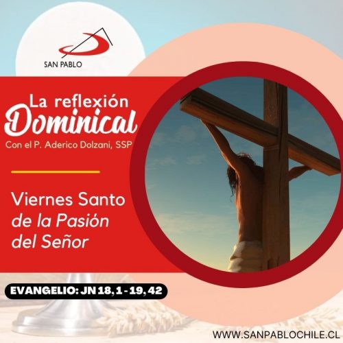 LA REFLEXIÓN DOMINICAL: Viernes Santo de la Pasión del Señor (29 de marzo de 2024)