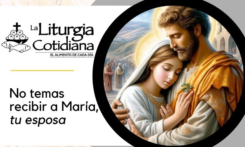 LITURGIA COTIDIANA 19 DE MARZO: SAN JOSÉ, ESPOSO DE LA VIRGEN MARÍA (S). Blanco.