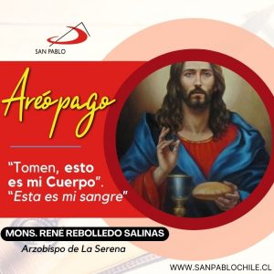 “Tomen, esto es mi Cuerpo”. “Ésta es mi Sangre”