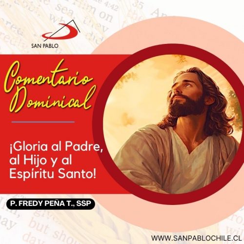 COMENTARIO DOMINICAL: ¡Gloria al Padre, al Hijo y al Espíritu Santo!