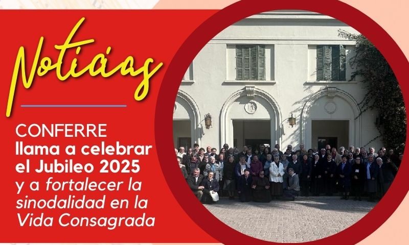 CONFERRE llama a celebrar el Jubileo 2025 y a fortalecer la sinodalidad en la Vida Consagrada