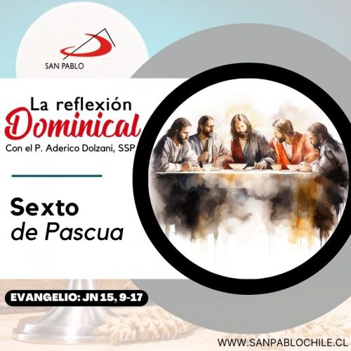 LA REFLEXIÓN DOMINICAL: Sexto de Pascua (5 de mayo de 2024)