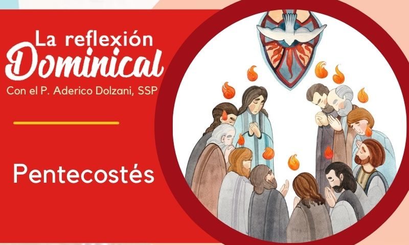 LA REFLEXIÓN DOMINICAL: Pentecostés (19 de mayo de 2024)