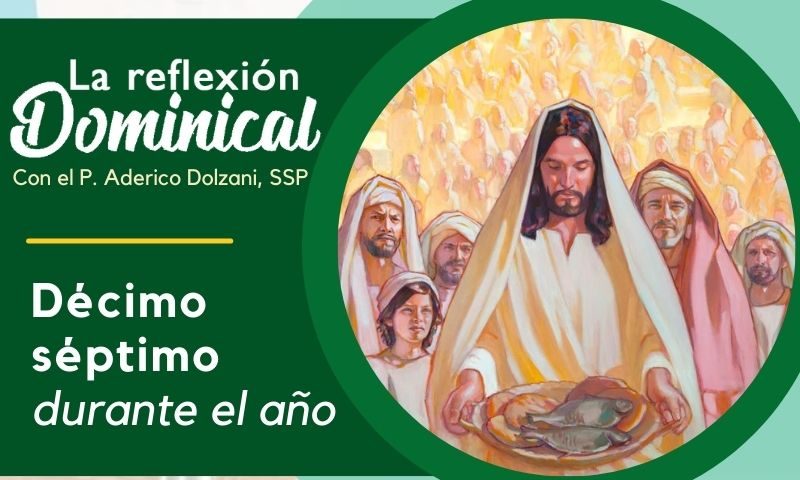 LA REFLEXIÓN DOMINICAL: 17º durante el año (28 de julio de 2024)