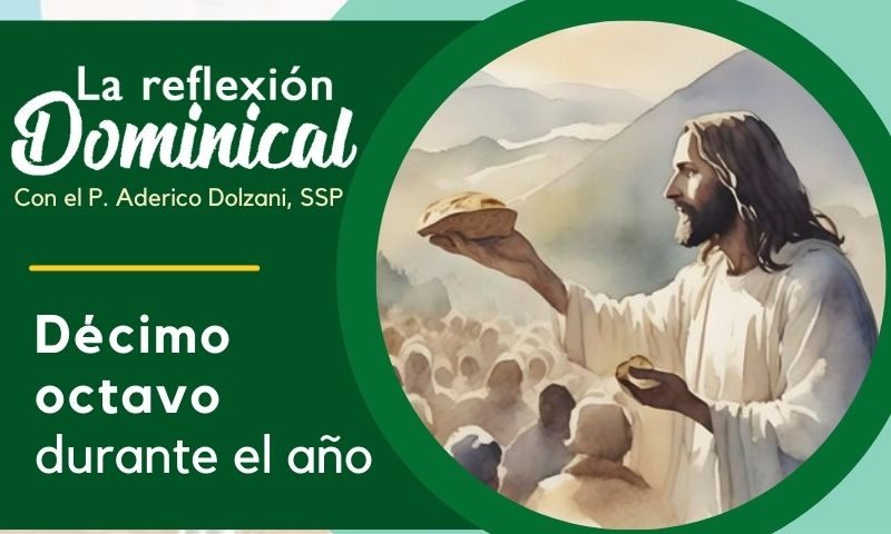 LA REFLEXIÓN DOMINICAL: 18 durante el año (4 de agosto de 2024)