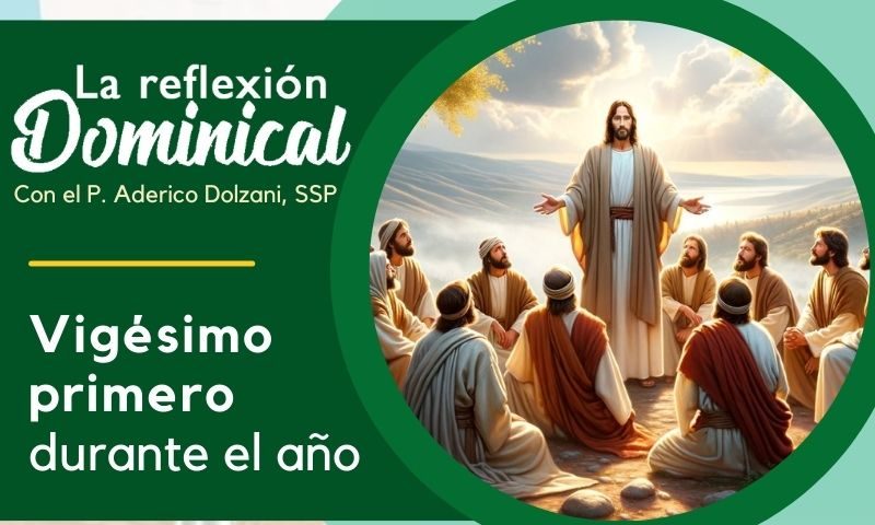 LA REFLEXIÓN DOMINICAL: 21º durante el año (25 de agosto de 2024)