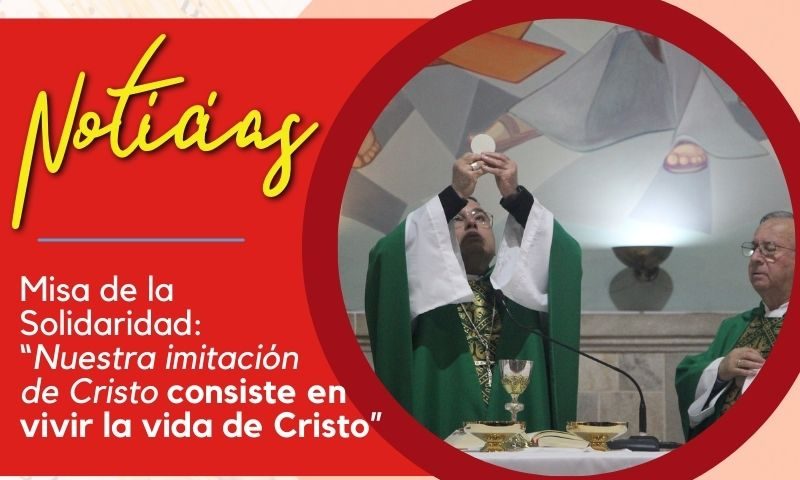 Misa de la Solidaridad: “Nuestra imitación de Cristo consiste en vivir la vida de Cristo”