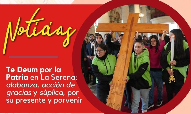 Te Deum por la Patria en La Serena: alabanza, acción de gracias y súplica, por su presente y porvenir