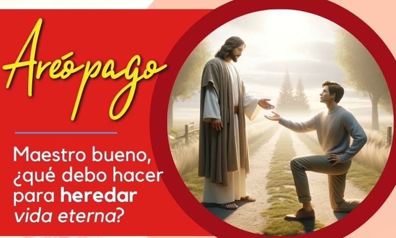 Maestro bueno, ¿qué debo hacer para heredar vida eterna?