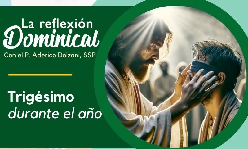 LA REFLEXIÓN DOMINICAL: 30º durante el año (27 de octubre de 2024)