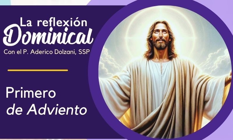 La Reflexión Dominical: Primero de Adviento (1 de diciembre de 2024)