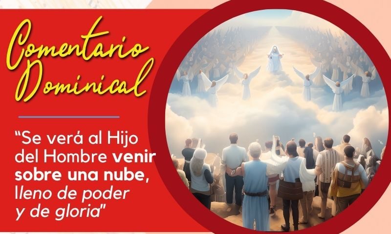 “Se verá al Hijo del Hombre venir sobre una nube, lleno de poder y de gloria”