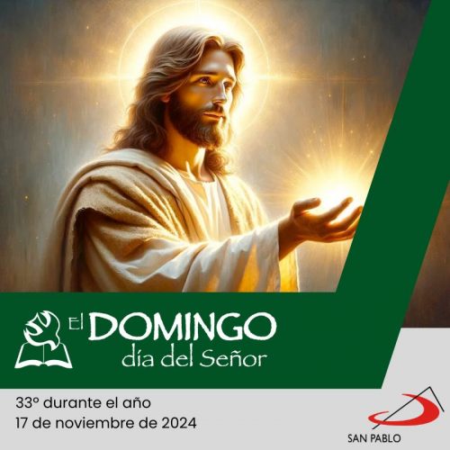 El Domingo, día del Señor: 33º durante el año (17 de noviembre de 2024)