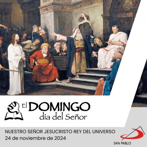 El Domingo, día del Señor: Nuestro Señor Jesucristo, Rey del Universo (24 de noviembre de 2024)