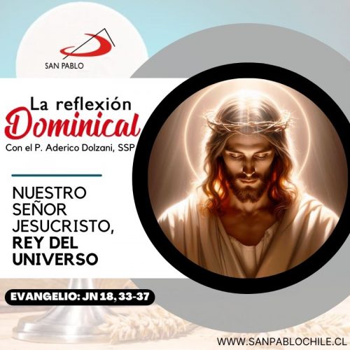 LA REFLEXIÓN DOMINICAL: NUESTRO SEÑOR JESUCRISTO, REY DEL UNIVERSO (24 de noviembre de 2024)