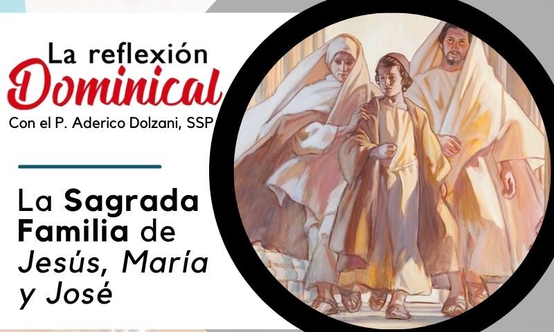 La Reflexión Dominical: La Sagrada Familia de Jesús, María y José (29 de diciembre de 2024)