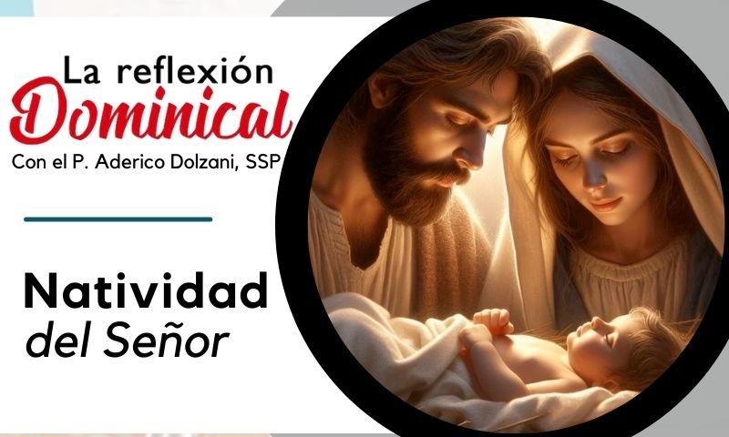 La Reflexión Dominical: Natividad del Señor (25 de diciembre de 2024)