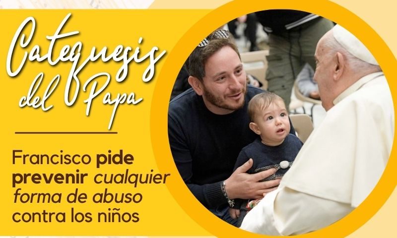 Catequesis del Papa: Francisco pide prevenir cualquier forma de abuso contra los niños