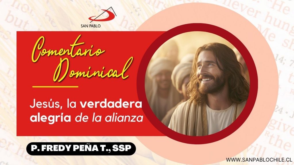 Comentario Dominical: Jesús, la verdadera alegría de la alianza