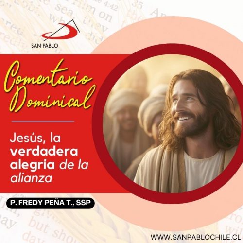 Comentario Dominical: Jesús, la verdadera alegría de la alianza