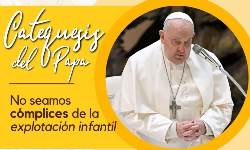 Catequesis del Papa: No seamos cómplices de la explotación infantil