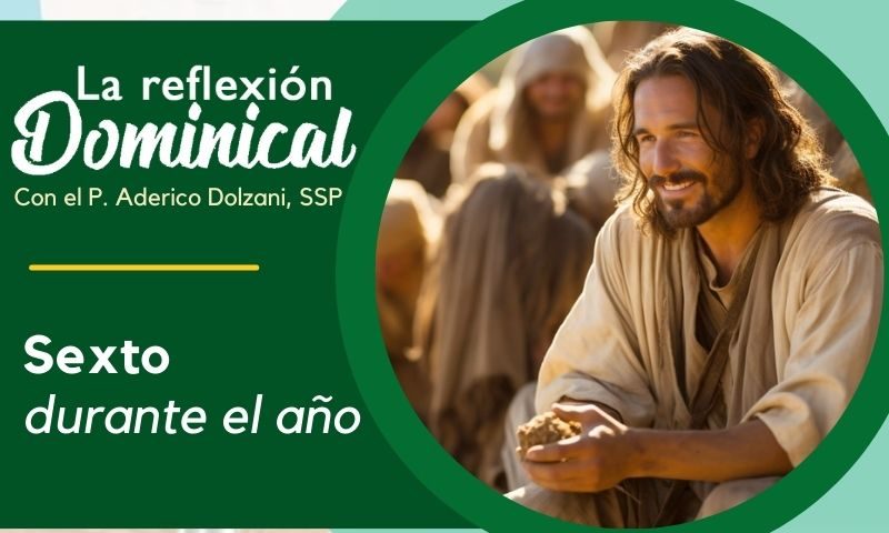La Reflexión Dominical: Sexto durante el año (16 de febrero de 2025)