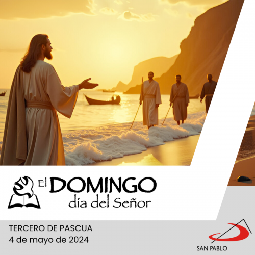 El Domingo, día del Señor: Tercero de Pascua (4 de mayo de 2025)